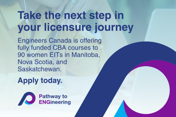 Promotional graphic for Pathway to ENGineering titled "Take the next step in your licensure journey." The text announces that Engineers Canada is offering fully funded CBA courses to 90 women EITs in Manitoba, Nova Scotia, and Saskatchewan, with an invitation to "Apply today."