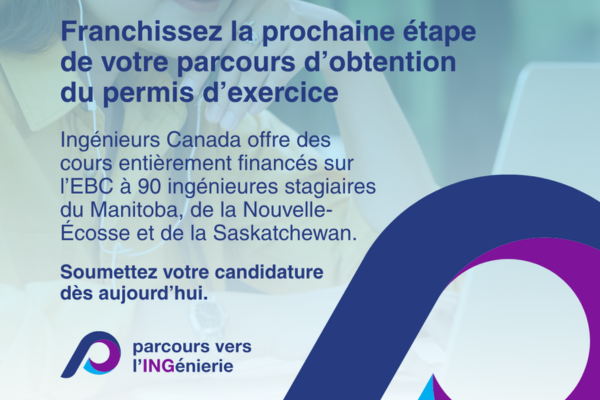 Graphique promotionnel de Pathway to ENGineering intitulé « Take the next step in your licensure journey ». Le texte annonce qu'Ingénieurs Canada offre des cours d'ÉBC entièrement financés à 90 stagiaires en génie féminines du Manitoba, de la Nouvelle-Écosse et de la Saskatchewan, avec l'invitation « Postulez dès aujourd'hui ».