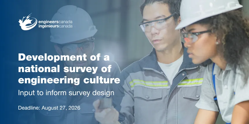An Engineers Canada promotional graphic titled "Development of a national survey of engineering culture" with the subtitle "Input to inform survey design." It lists a deadline of August 27, 2026, and features a background image of three diverse engineering professionals wearing hard hats and safety glasses collaborating in an industrial setting.